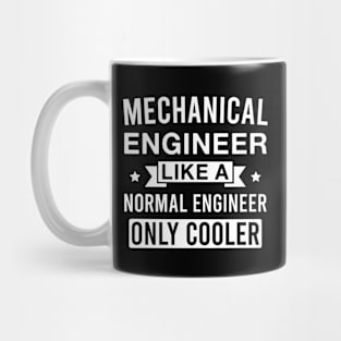 Mechanical Engineer Like a Normal Engineer only Cooler Mug